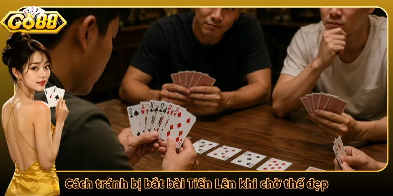 Cách tránh bị bắt bài Tiến Lên khi chờ thế đẹp