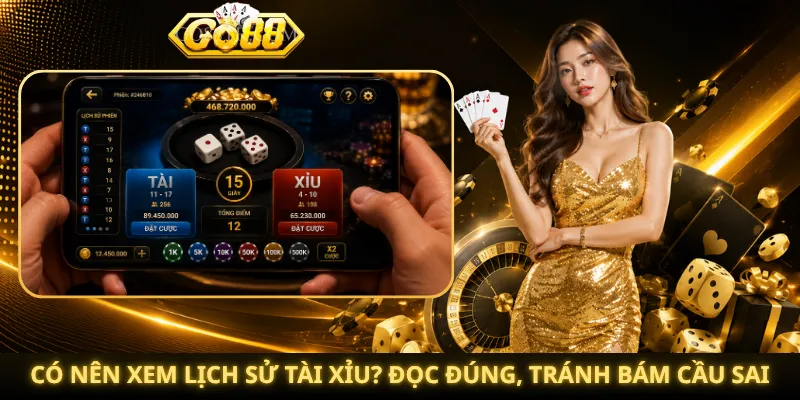 Có Nên Xem Lịch Sử Tài Xỉu? Đọc Đúng, Tránh Bám Cầu Sai