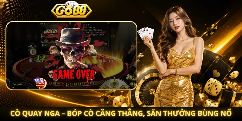 Cò Quay Nga Go88 – Bóp Cò Căng Thẳng, Săn Thưởng Bùng Nổ