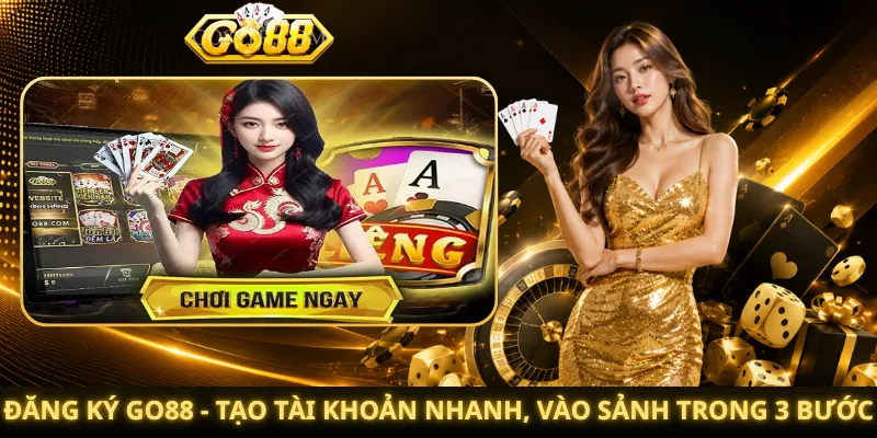 Đăng Ký Go88 ⚡ Tạo Tài Khoản Nhanh, Vào Sảnh Trong 3 Bước