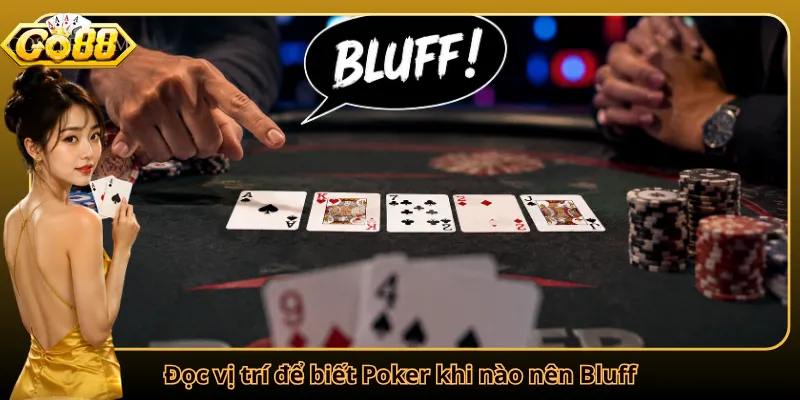 Đọc vị trí để biết Poker khi nào nên Bluff