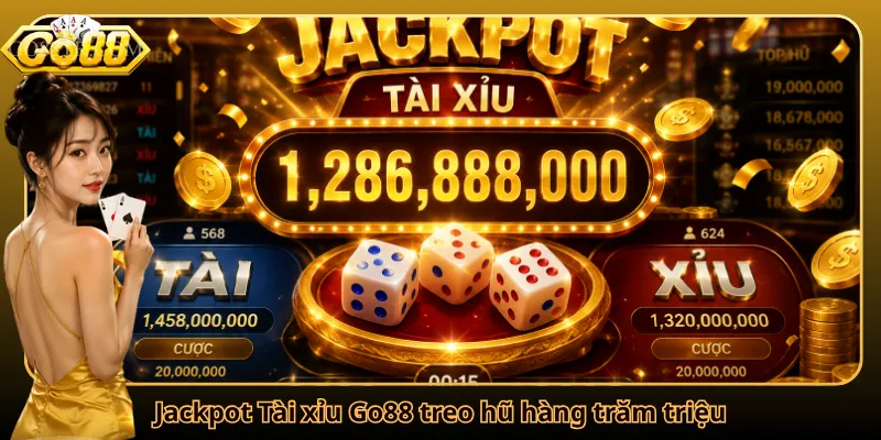 Jackpot Tài xỉu Go88 treo hũ hàng trăm triệu