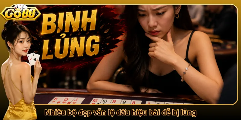 Nhiều bộ đẹp vẫn lộ dấu hiệu bài dễ bị lủng