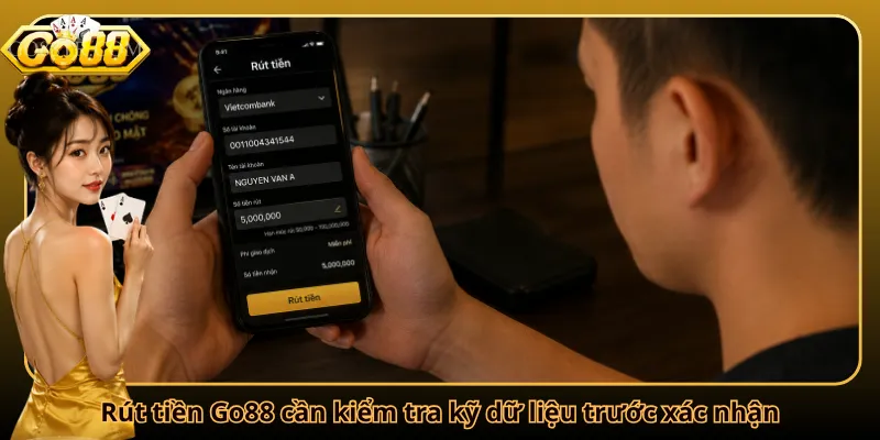 Rút tiền Go88 cần kiểm tra kỹ dữ liệu trước xác nhận