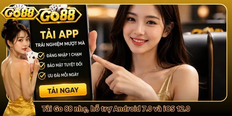 Tải Go 88 nhẹ, hỗ trợ Android 7.0 và iOS 12.0