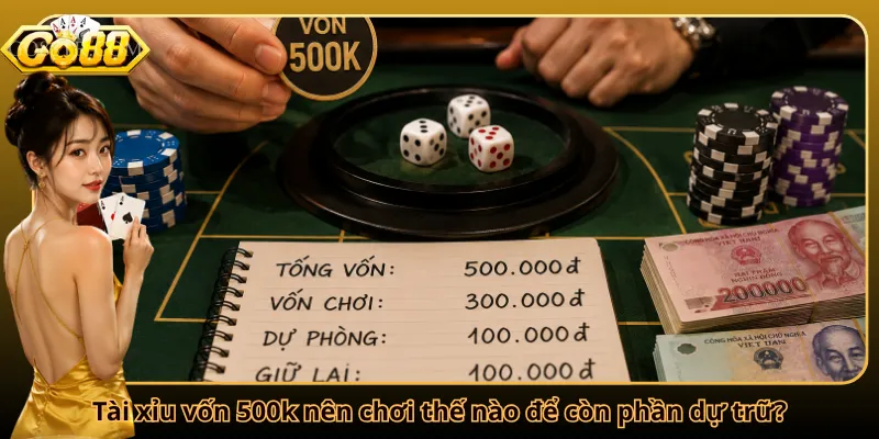 Tài xỉu vốn 500k nên chơi thế nào để còn phần dự trữ?